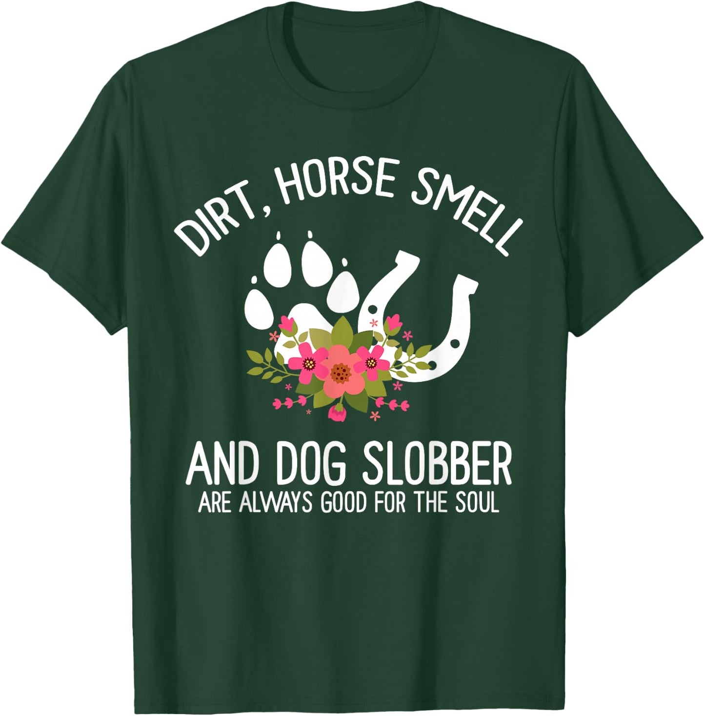Dirt Horse Smell And Dog Slobber Horse and dog Lover T-Shirt - T-Shirt | Forest