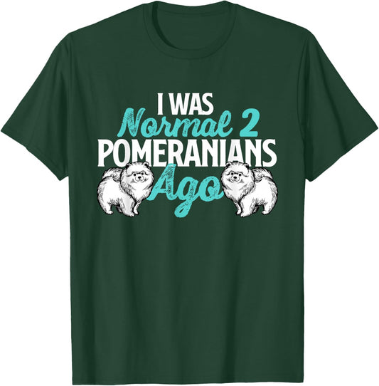 I was Normal 2 Pomeranians Ago - Dog Owner Animal Lover T-Shirt - T-Shirt | Forest