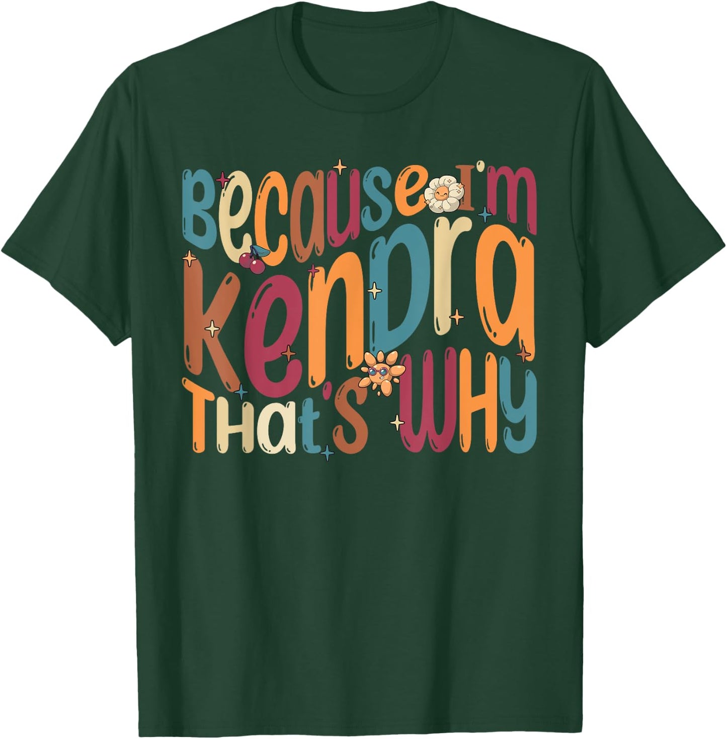 Because I'm Kendra That's Why Funny Groovy Kendra T-Shirt - T-Shirt | Forest