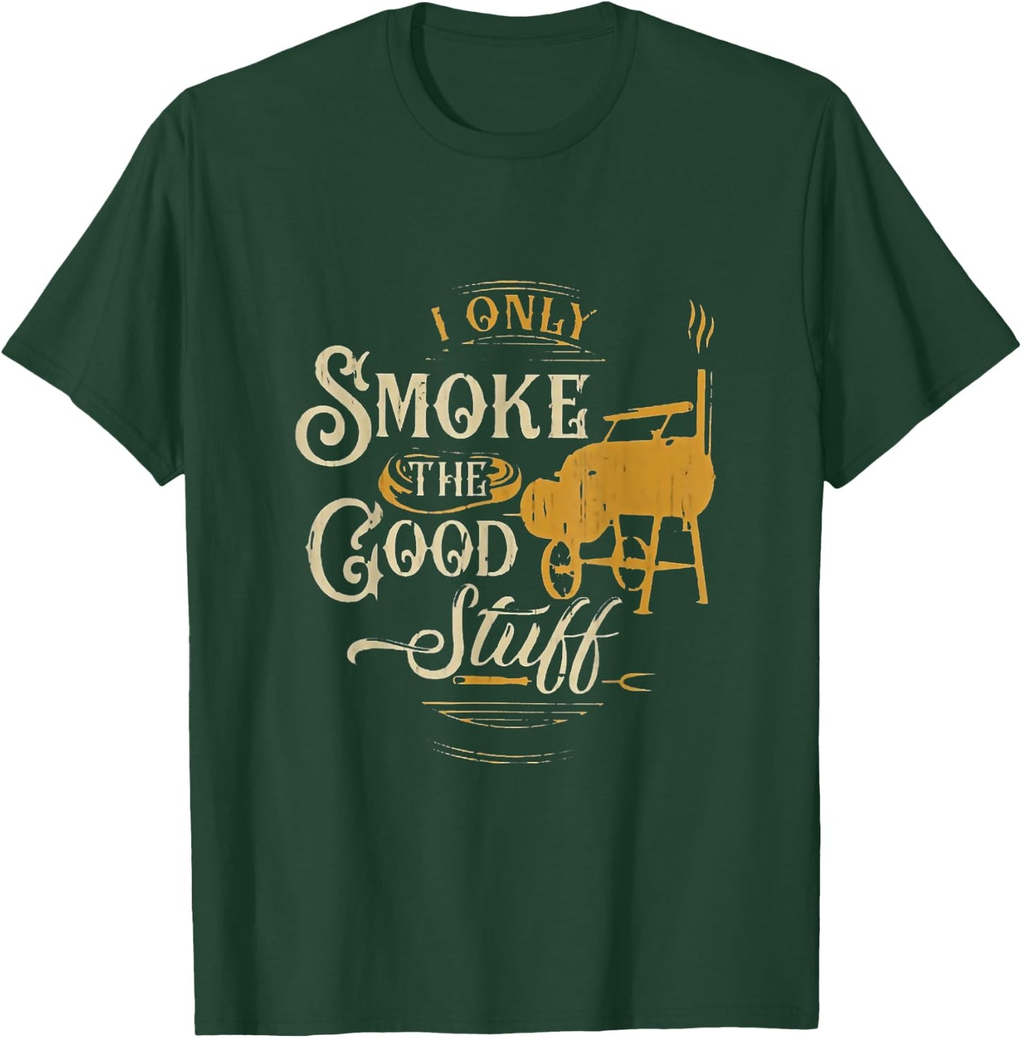 BBQ I Only Smoke The Good Stuff - Gift grilling lovers T-Shirt - T-Shirt | Forest