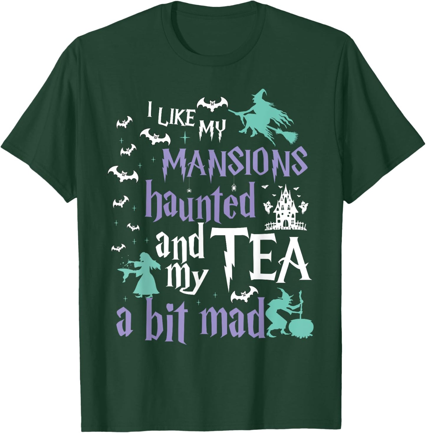 I Like My Mansions Haunted And My Tea A Bit Mad Halloween T-Shirt - T-Shirt | Forest