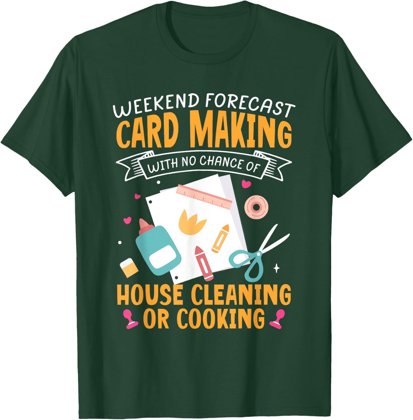 Weekend Forecast Card Making Crafting Handmade Card T-Shirt - T-Shirt | Forest