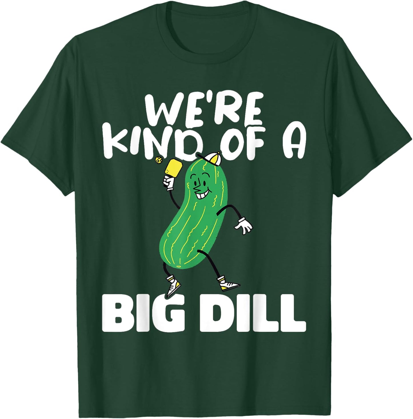 We’re Kind Of a Big Dill Paddles Pickleball Player T-Shirt - T-Shirt | Forest