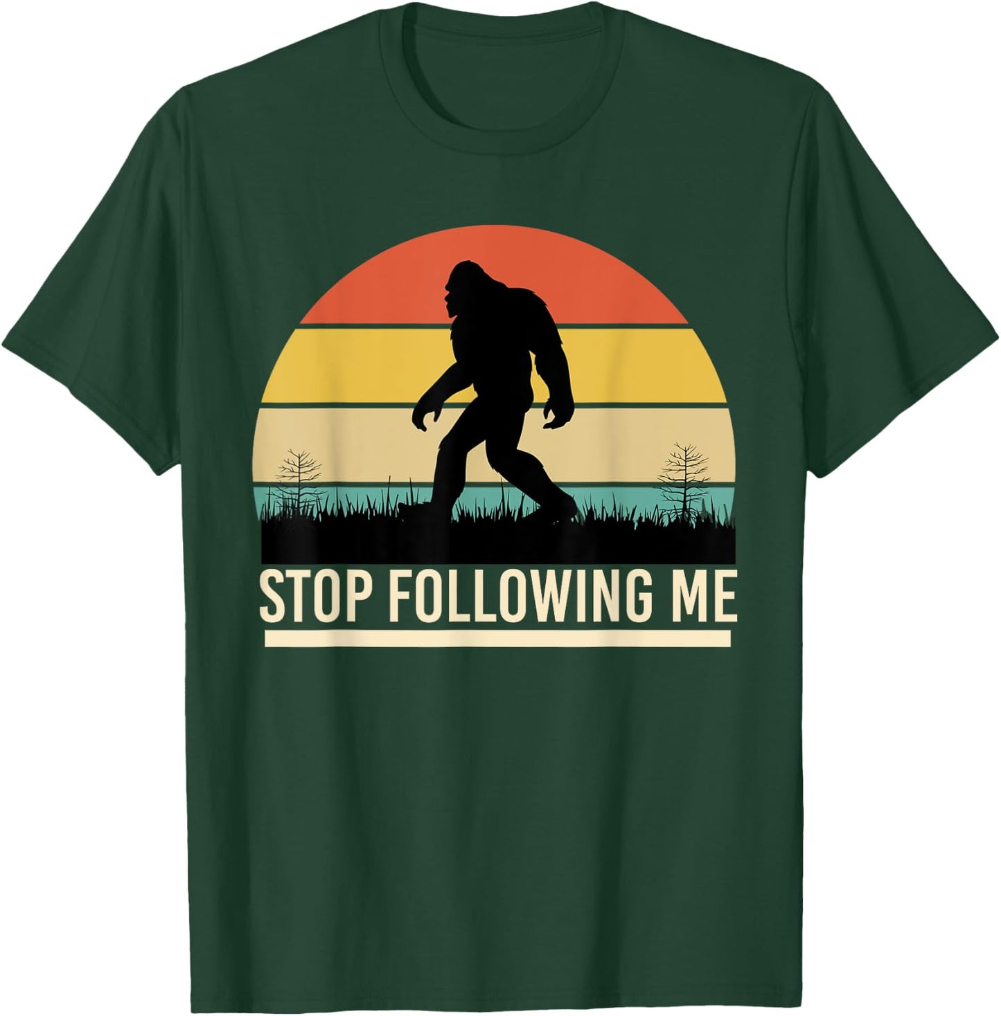 Bigfoot Funny Apparel, Stop Following Me, Sasquatch Hunting T-Shirt - T-Shirt | Forest