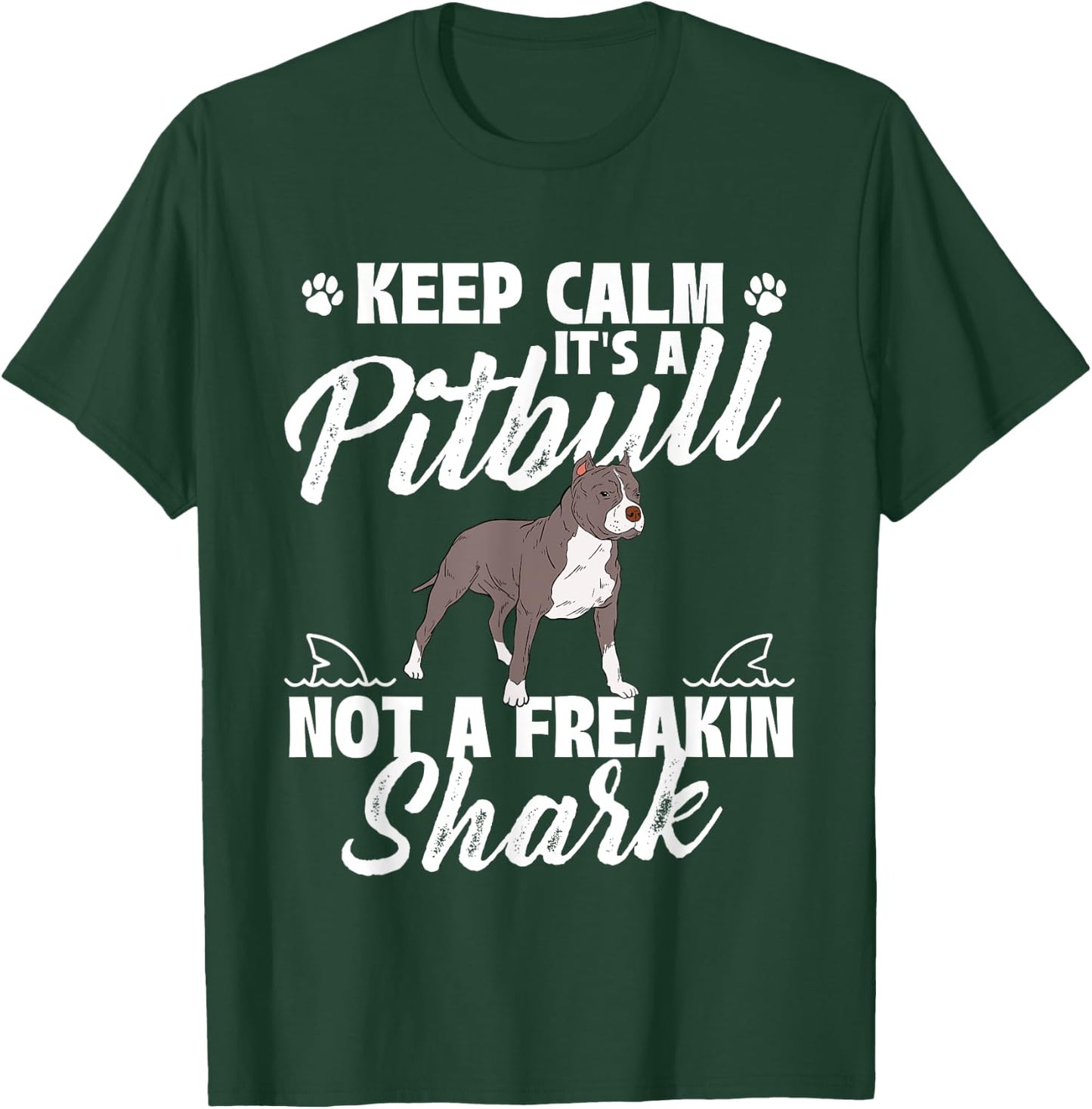 Keep Calm It's A Pitbull Not A Freakin Shark - Dog Lover T-Shirt - T-Shirt | Forest