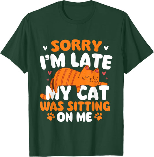Sorry I'm Late My Cat Was Sitting On Me - Kitten Pet Lover Women Girls Kids T-Shirt - T-Shirt | Forest