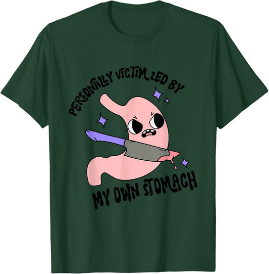 Personally Victimized By My Own Stomach Quote T-Shirt - T-Shirt | Forest