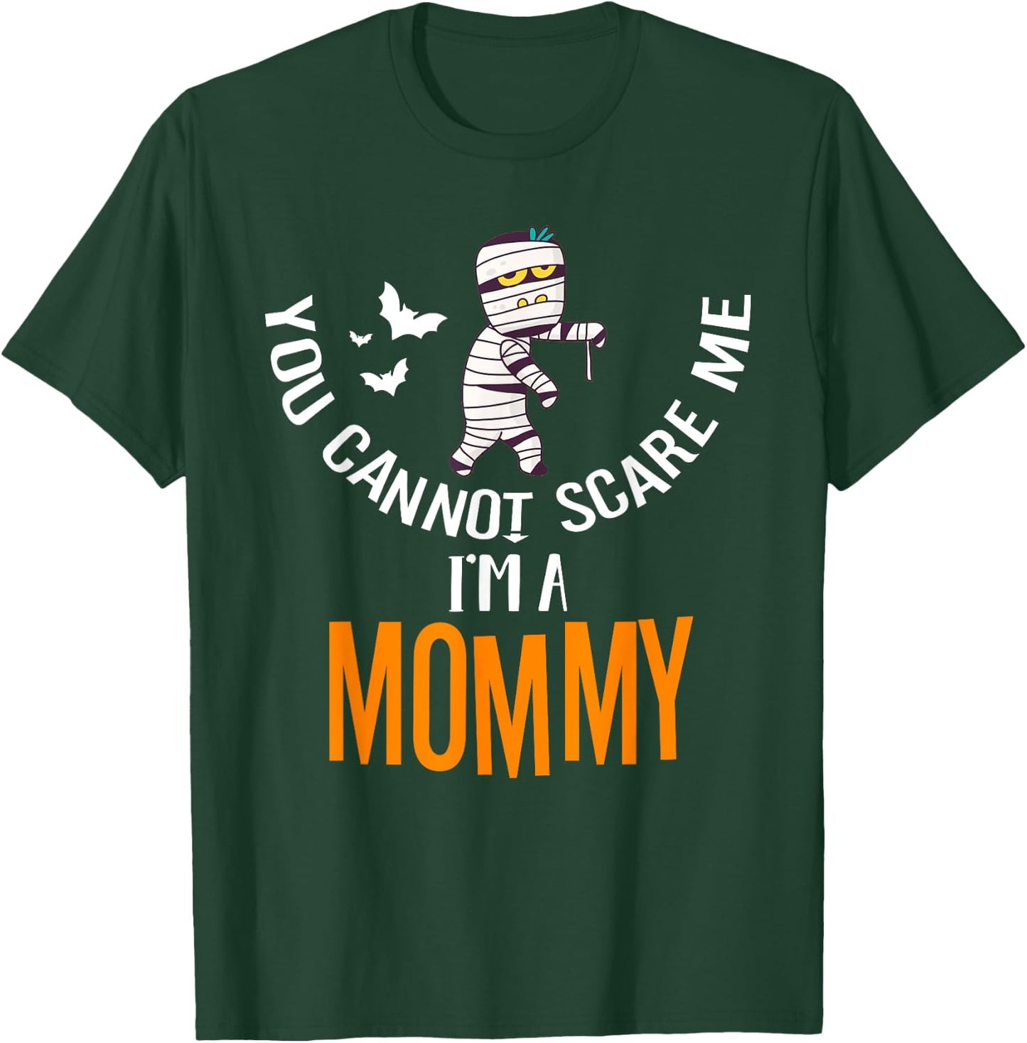 You Can't Scare Me Mommy Mummy Halloween Costume T-Shirt - T-Shirt | Forest