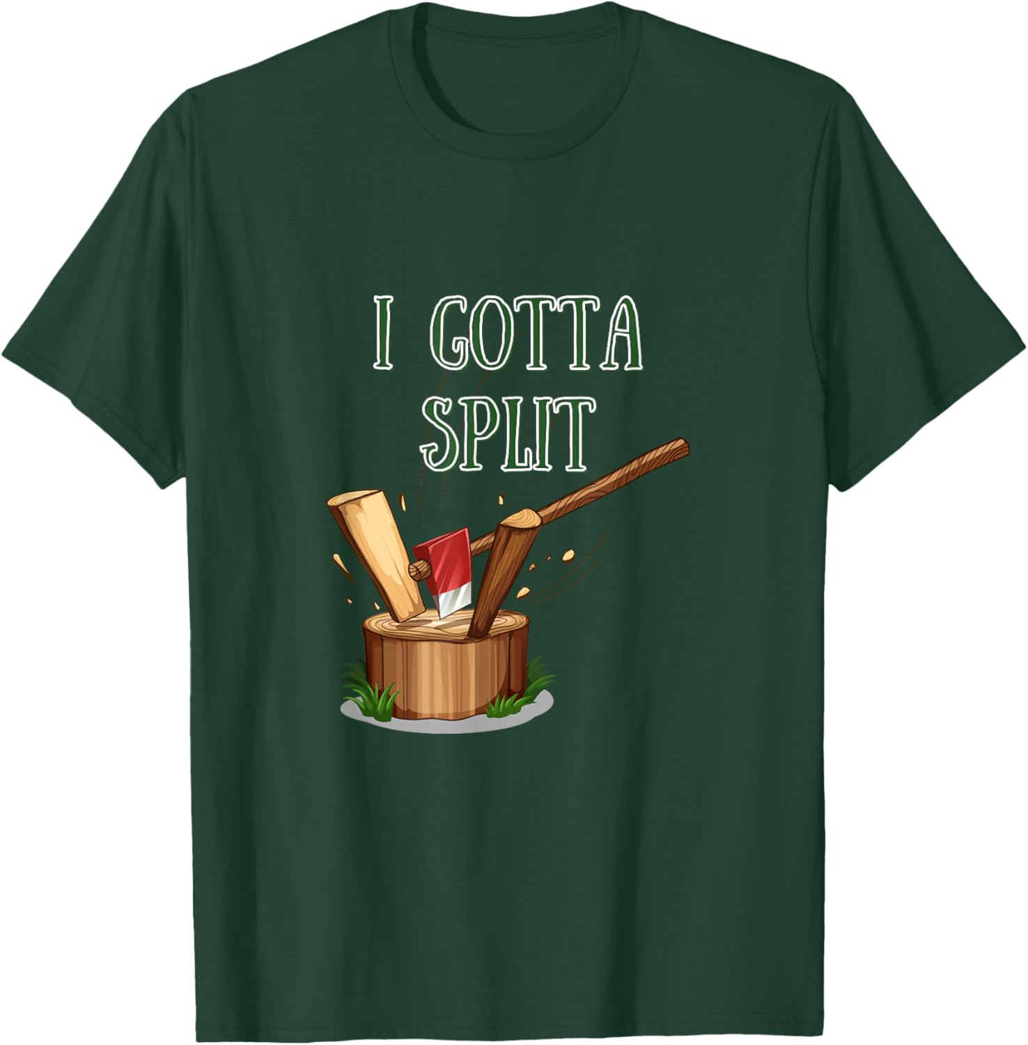 I Gotta Split - Firewood Axe Chop Wood T-Shirt - T-Shirt | Forest