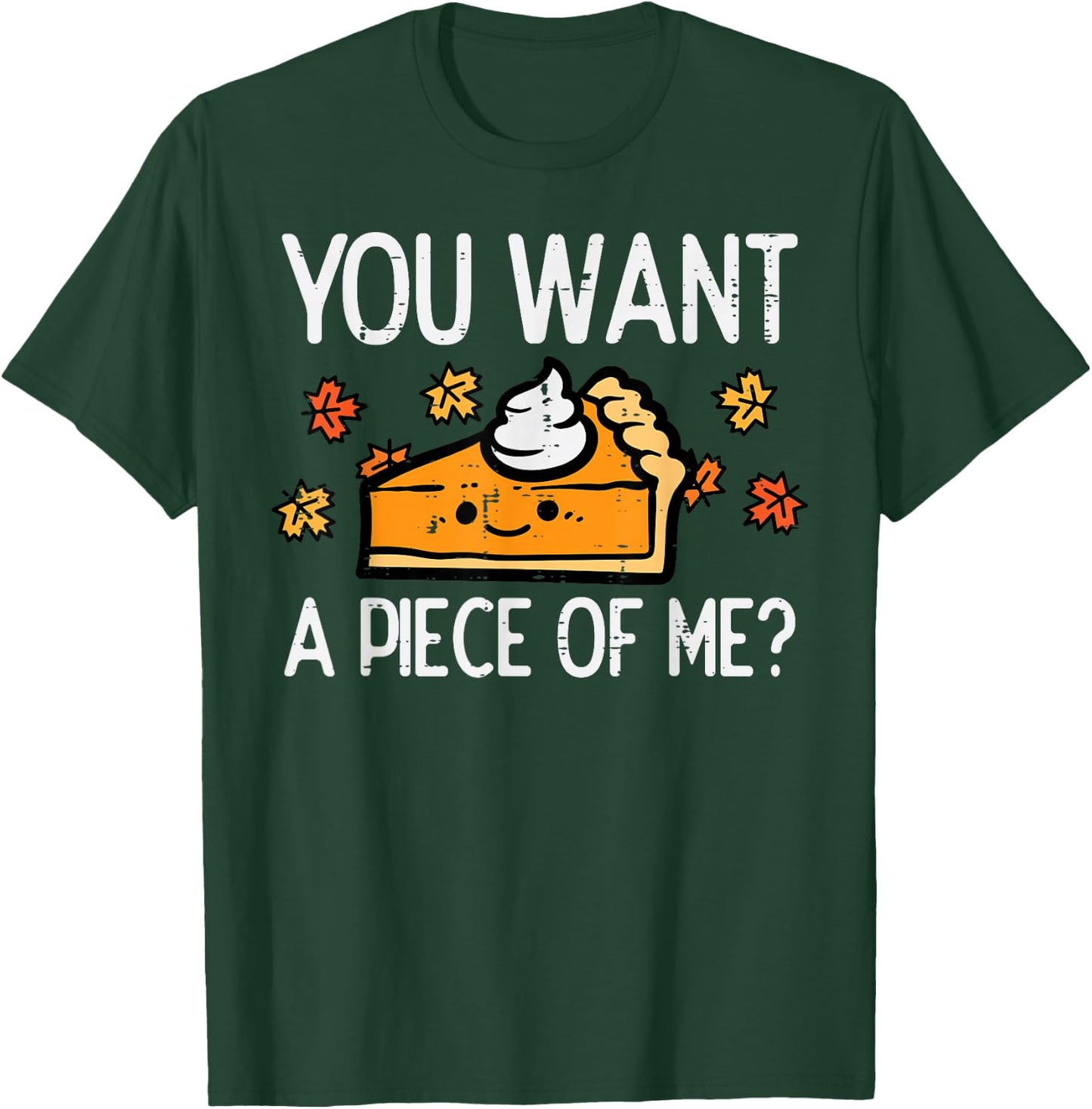 Thanksgiving Pie Want Piece Of Me Funny Fall Women Men Kids T-Shirt - T-Shirt | Forest