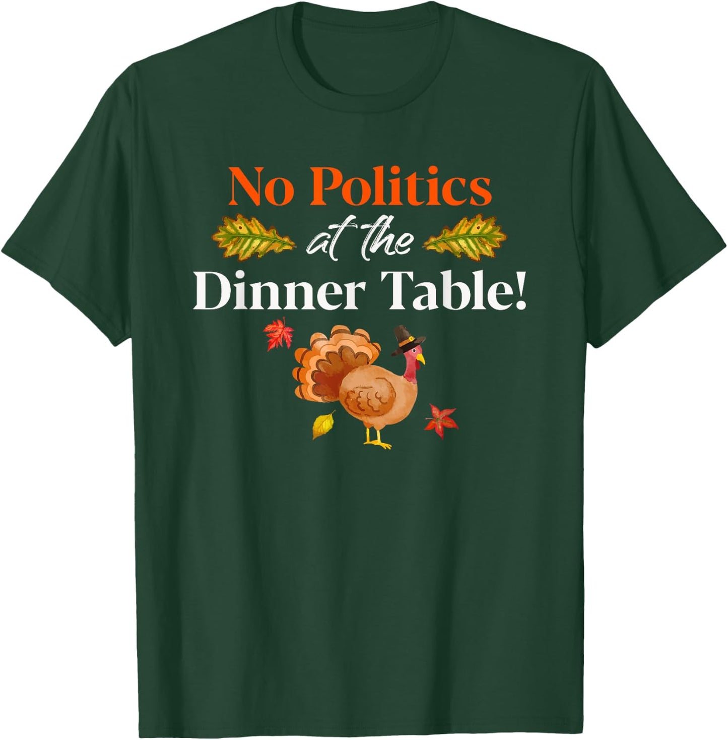 Thanksgiving Family No Politics Turkey At Dinner Table T-Shirt - T-Shirt | Forest