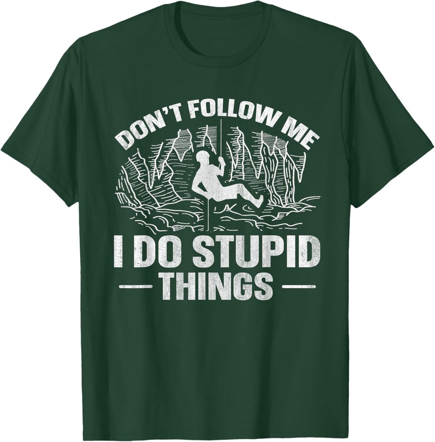 Don't follow me - I do stupid things Quote for a Caving Fan T-Shirt - T-Shirt | Forest