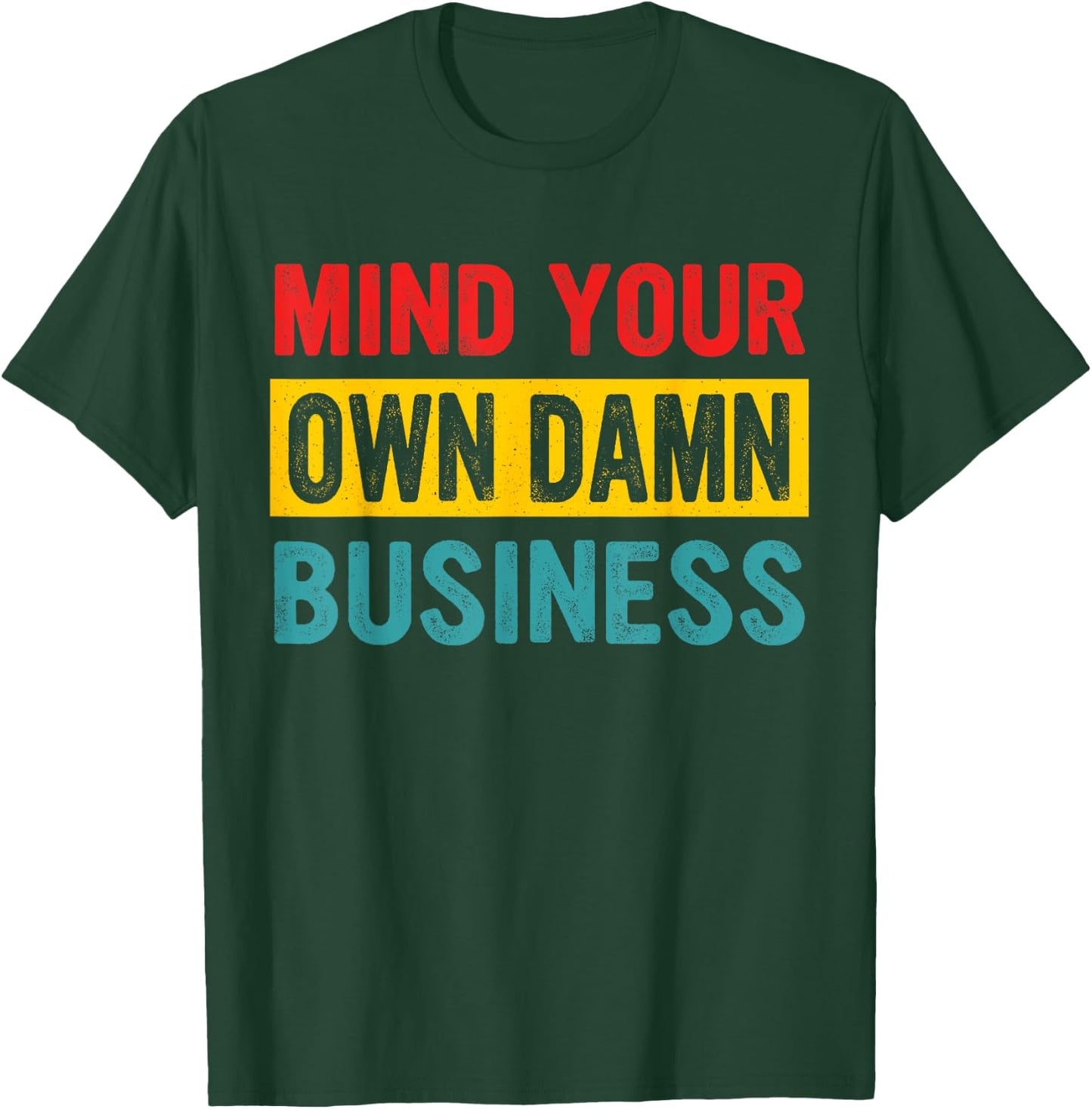 Mind Your Own Damn Business Apparel T-Shirt - T-Shirt | Forest