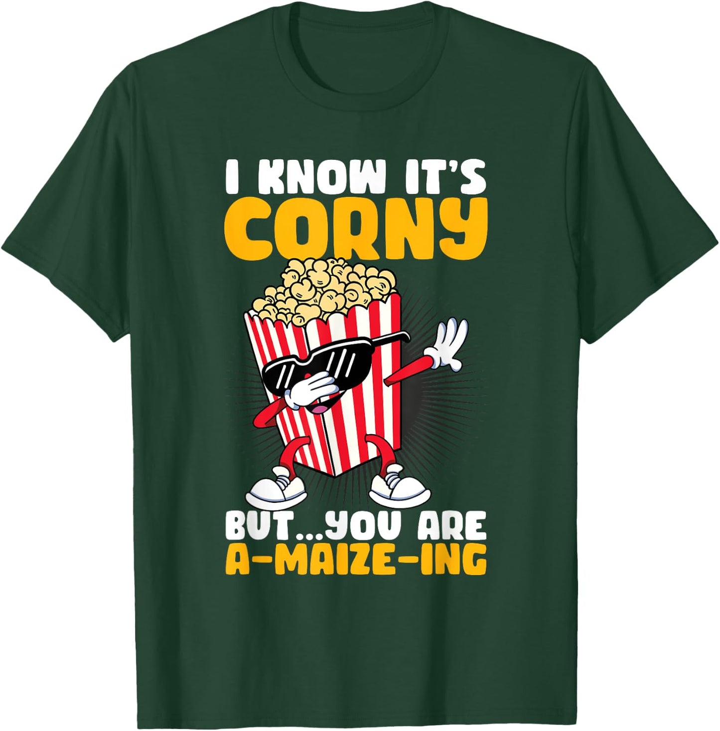 I Know It's Corny But You Are A Maize Ing Funny Popcorn T-Shirt - T-Shirt | Forest
