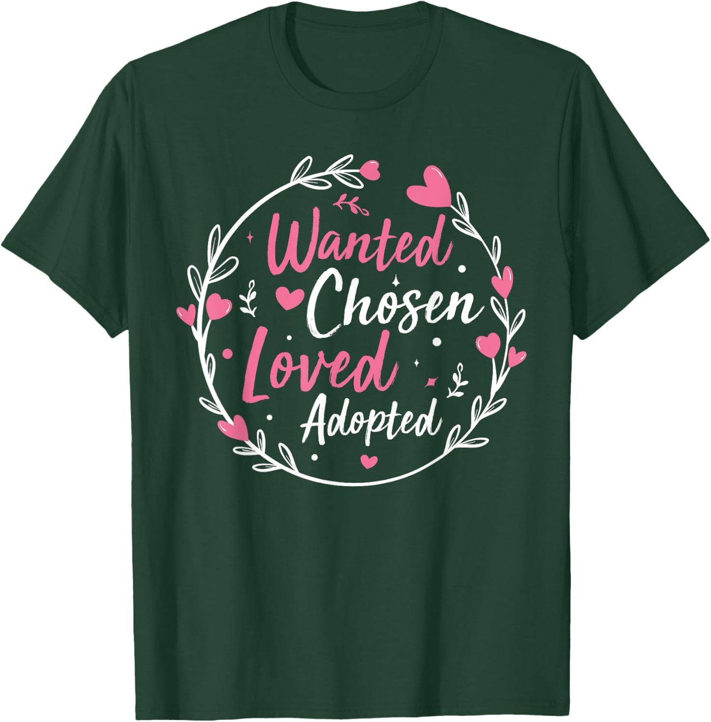 Wanted Chosen Loved Adopted - Gotcha Day Adoption Awareness T-Shirt - T-Shirt | Forest