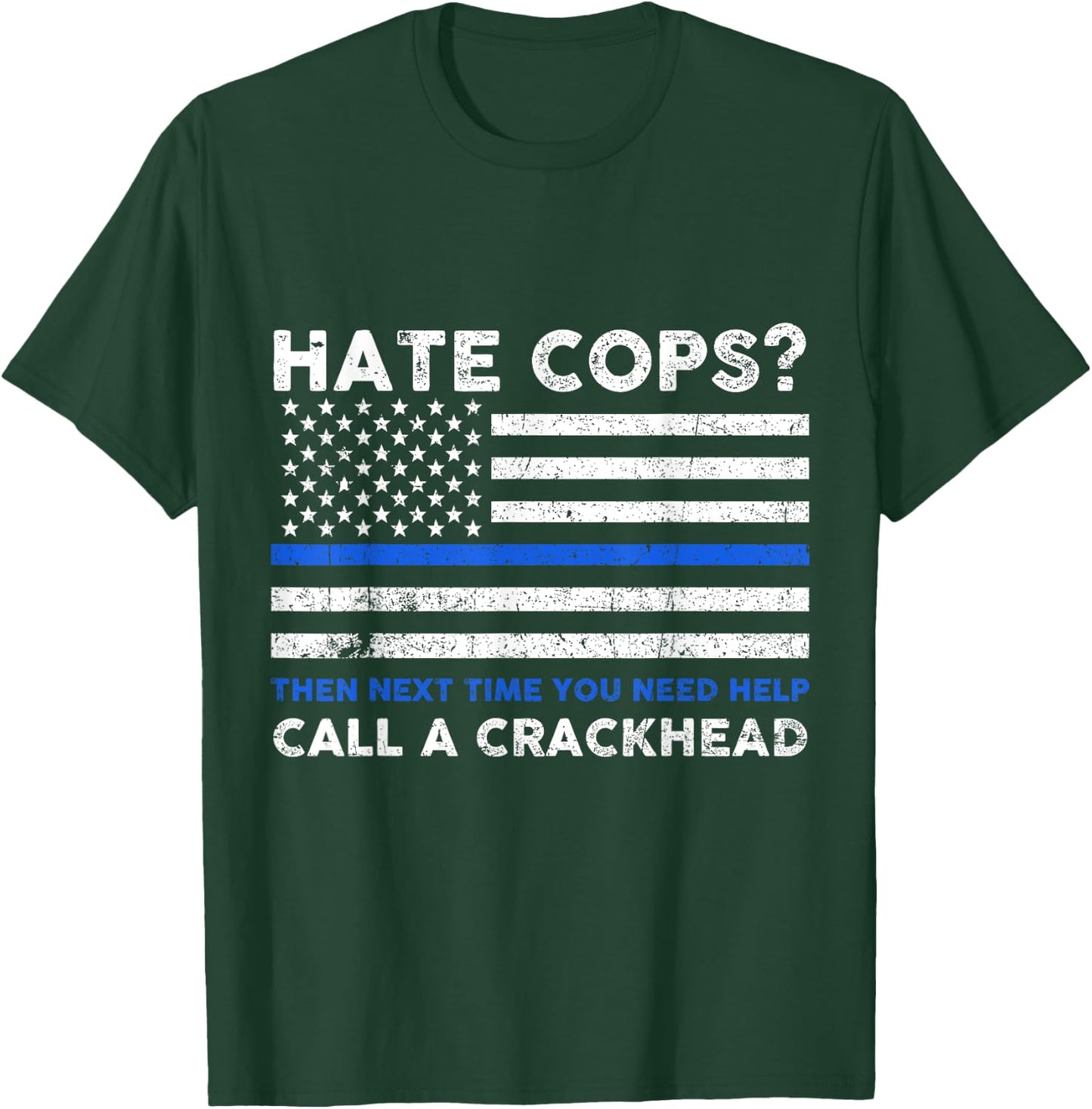 Hate Cop Next Time Call Crackhead Funny Police Officer T-Shirt - T-Shirt | Forest