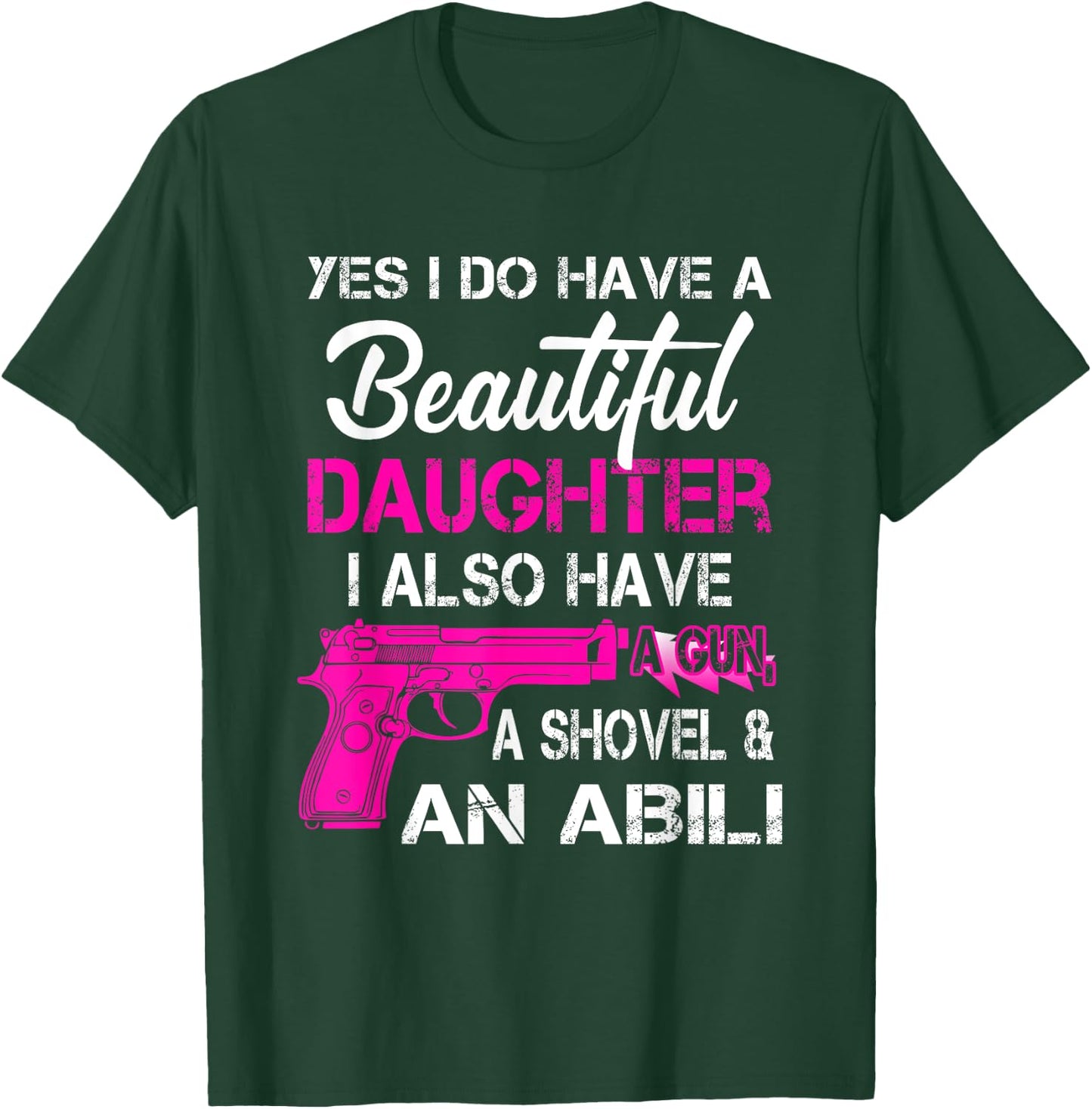 Yes I Do Have A Beautiful Daughters Have a Gun A Shovel T-Shirt - T-Shirt | Forest