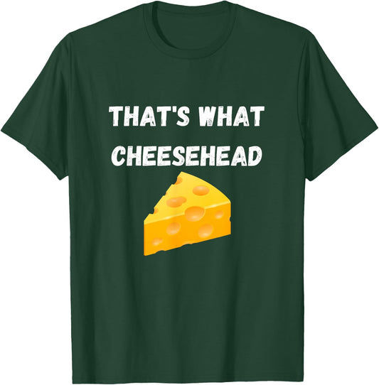 That's What Cheesehead - Funny Green Bay Football T-Shirt - T-Shirt | Forest