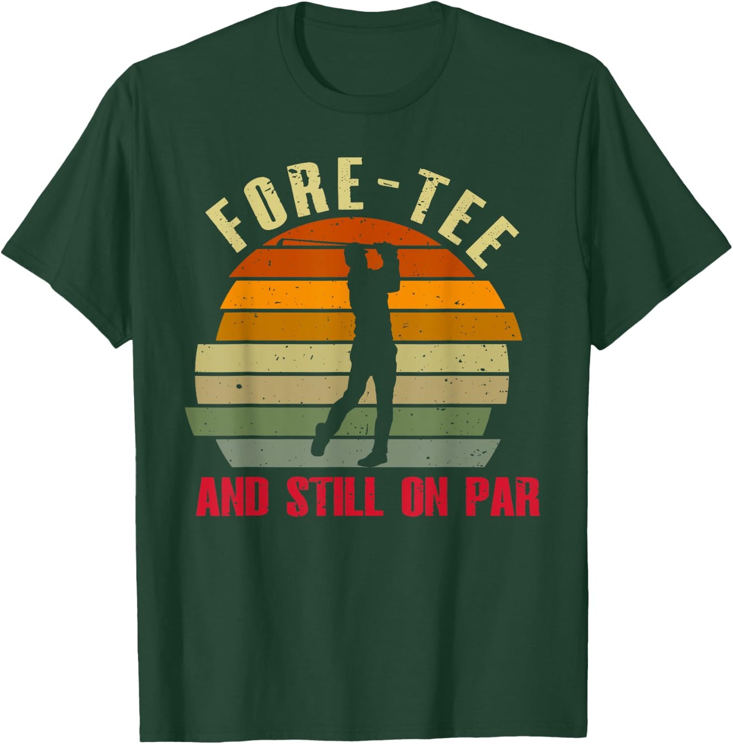 Funny Golf 40Th Birthday Retro Fore- And Still On Par T-Shirt - T-Shirt | Forest