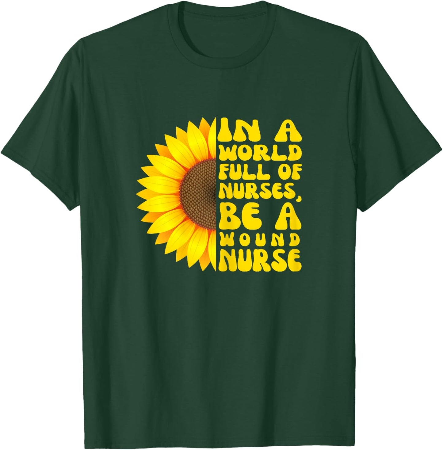 In a World Full of Nurses, Women Wound Nurse Sunflower T-Shirt - T-Shirt | Forest