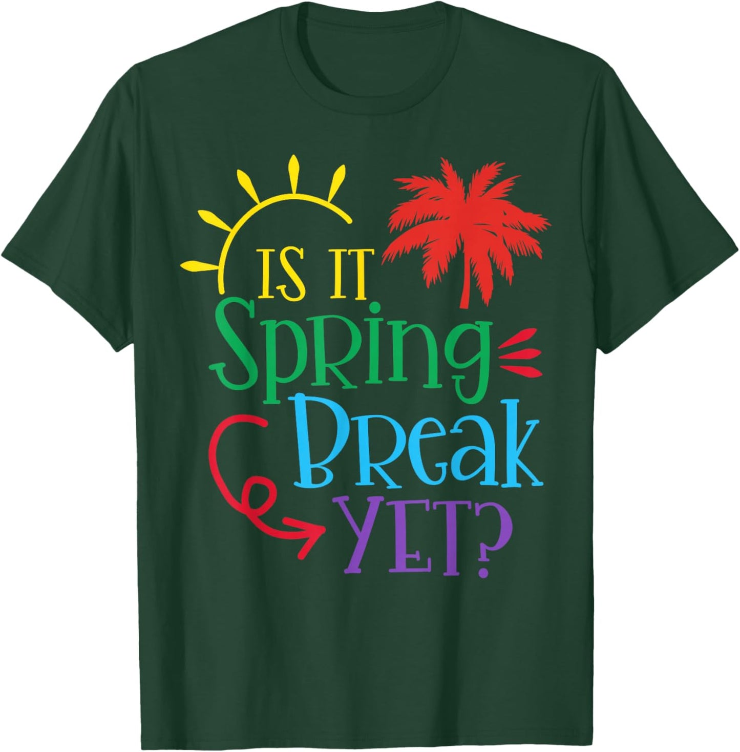 Is It Spring Break Yet Funny Teacher Student Spring Vacation T-Shirt - T-Shirt | Forest