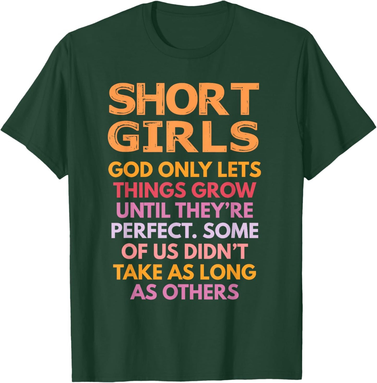 Short Girls God Only Lets Things Grow Until Perfect Funny T-Shirt - T-Shirt | Forest