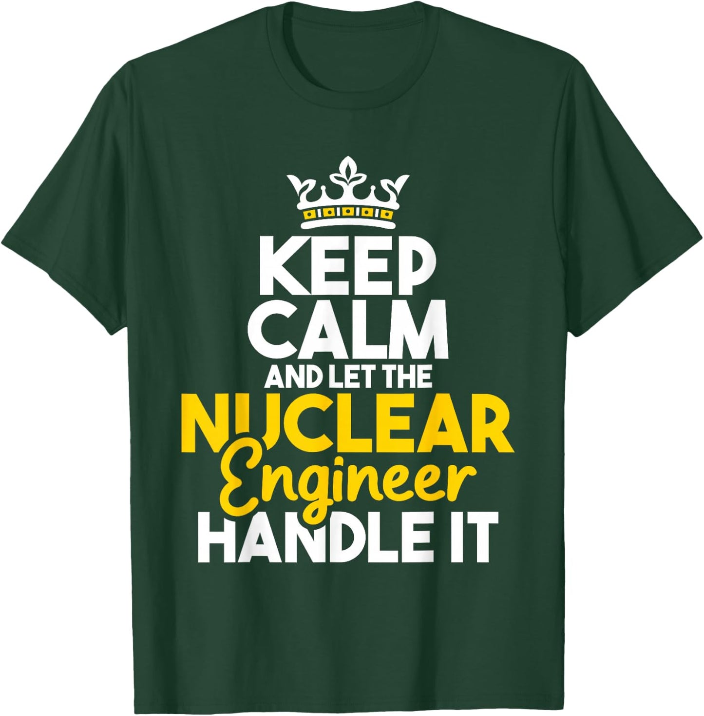Nuclear Engineer Shirts Let The Nuclear Engineer Handle It - Energy Engineering T-Shirt - T-Shirt | Forest