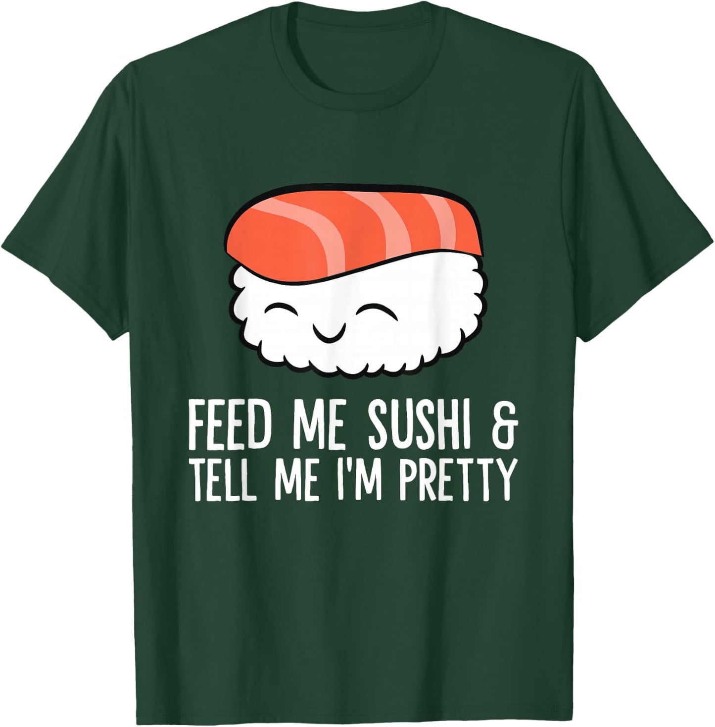 Kawaii Nigiri Sushi Feed Me Sushi And Tell Me I'm Pretty T-Shirt - T-Shirt | Forest
