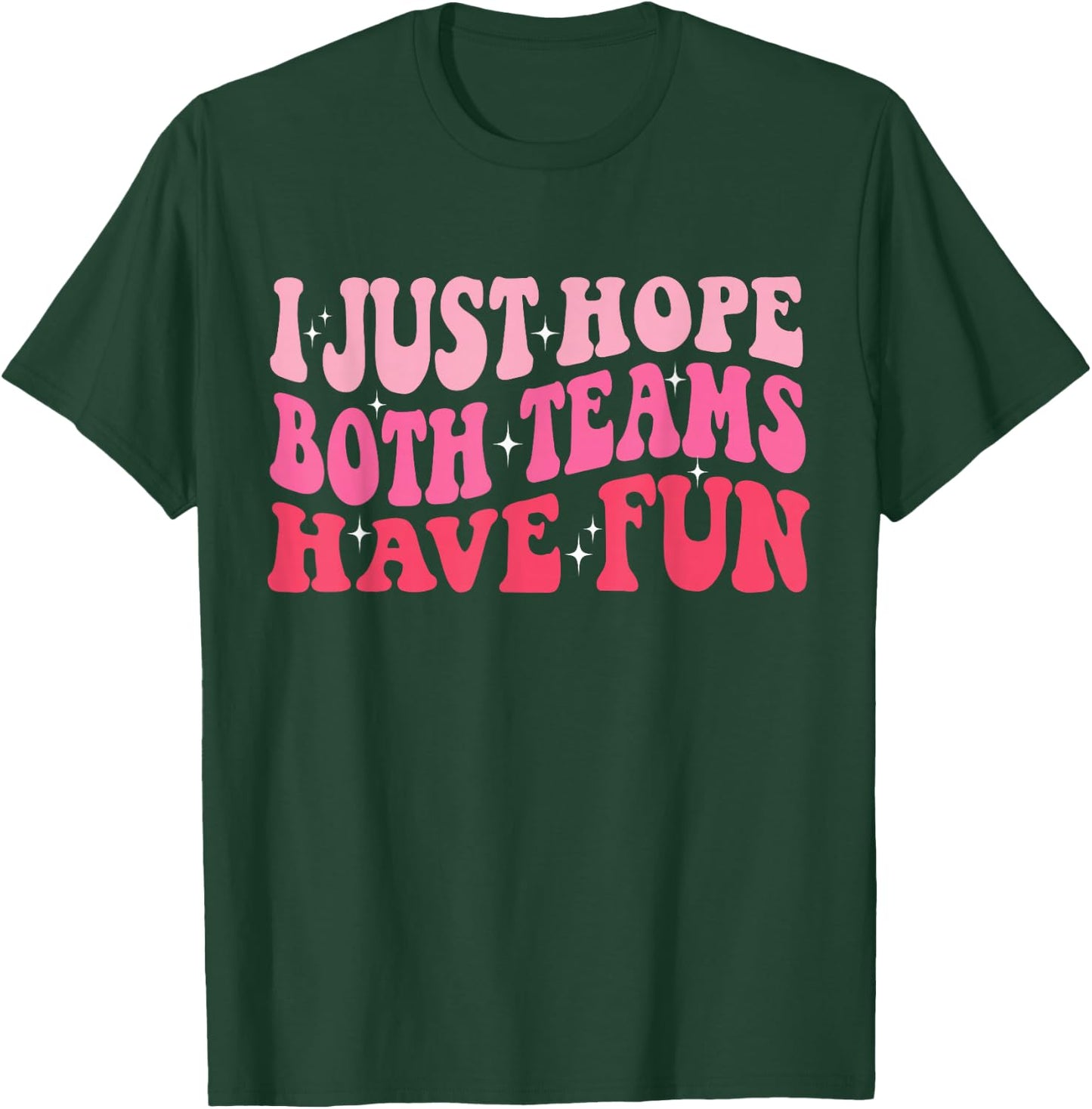 I Just Hope Both Teams Have Fun Women T-Shirt - T-Shirt | Forest