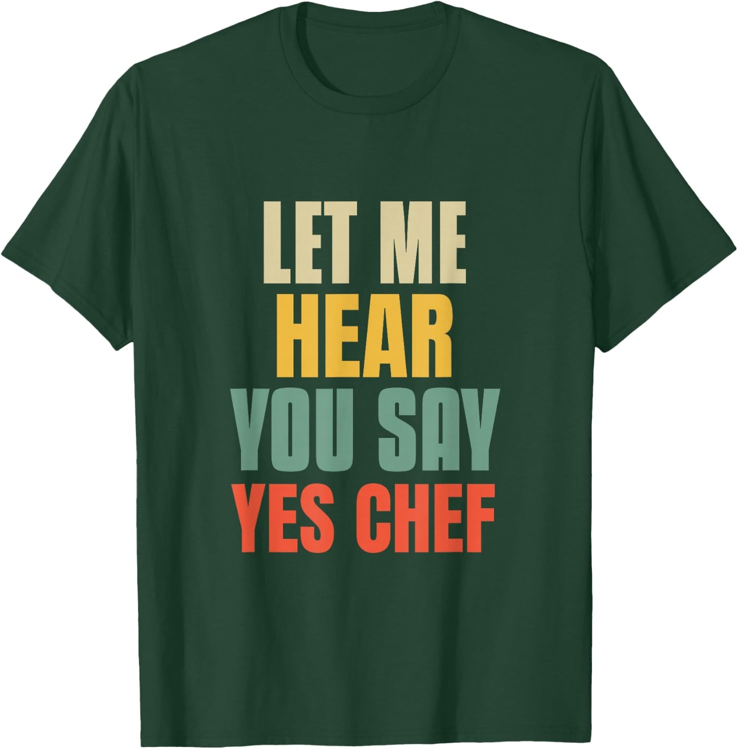 Let Me Hear You Say Yes Chef Funny Saying For Funny Bosses T-Shirt - T-Shirt | Forest