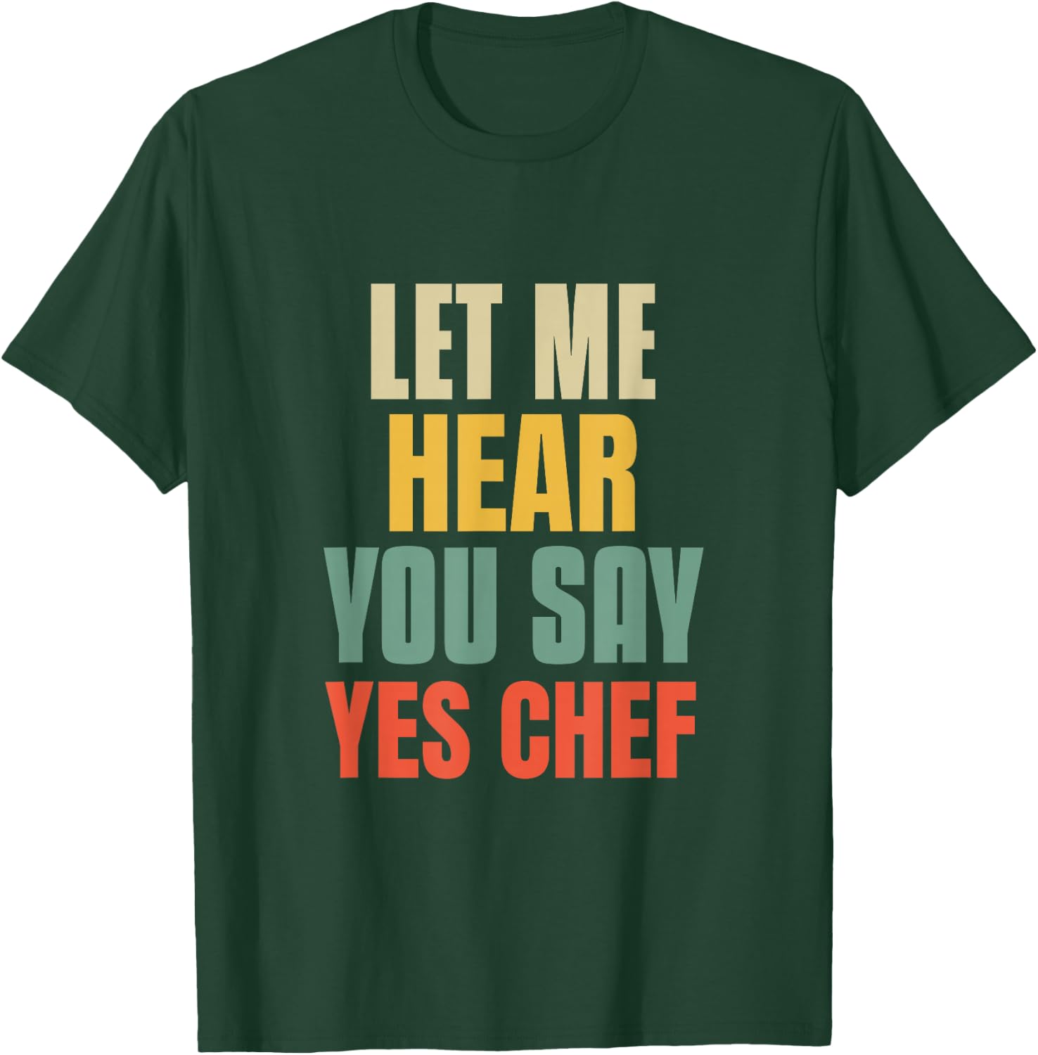 Let Me Hear You Say Yes Chef Funny Saying For Funny Bosses T-Shirt - T-Shirt | Forest