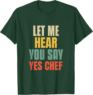 Let Me Hear You Say Yes Chef Funny Saying For Funny Bosses T-Shirt - T-Shirt | Forest