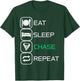 Eat sleep Chase Repeat T-Shirt - T-Shirt | Forest
