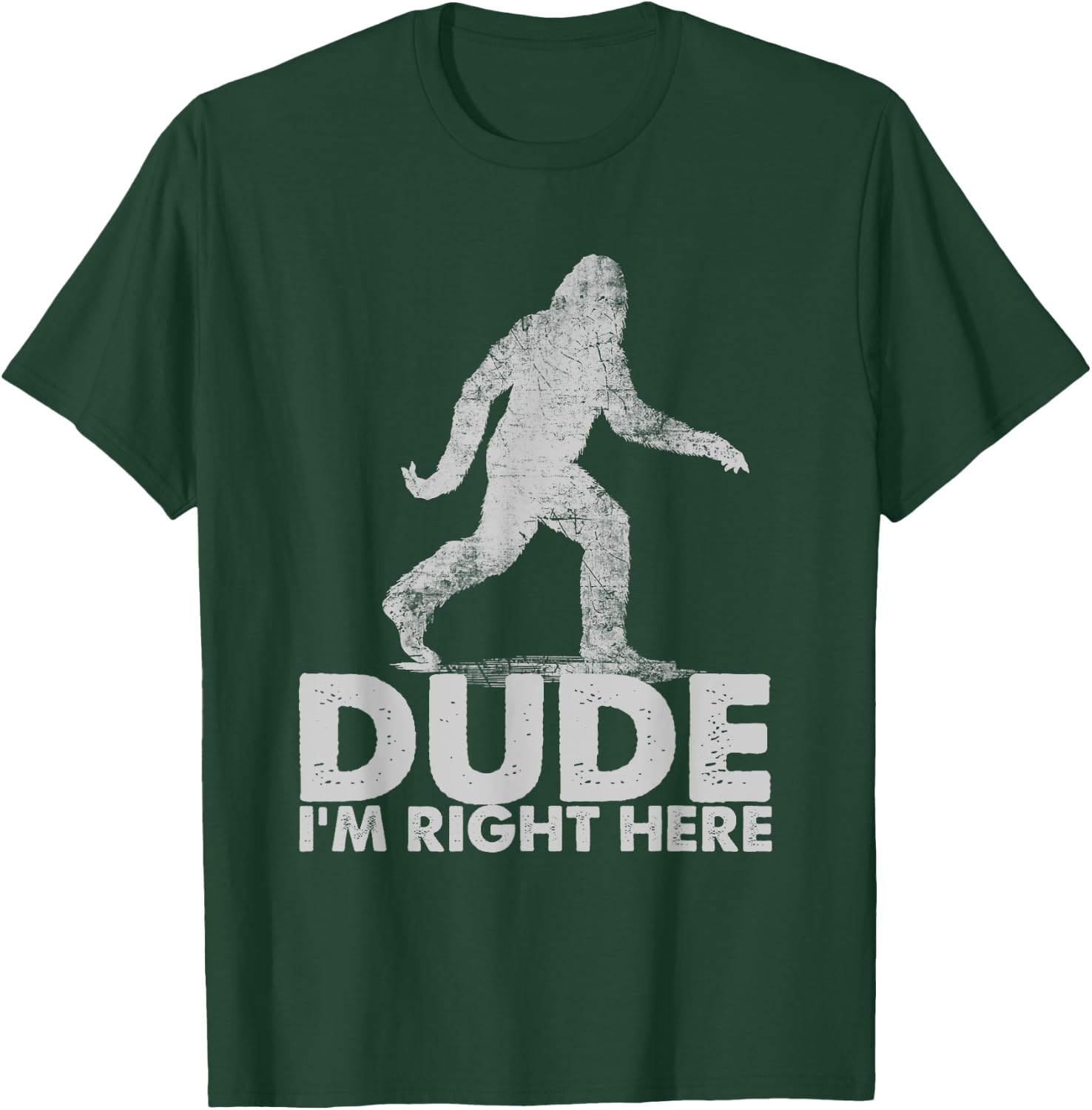 Dude I'm Right Here Funny Sasquatch Bigfoot Ape Art Animal T-Shirt - T-Shirt | Forest