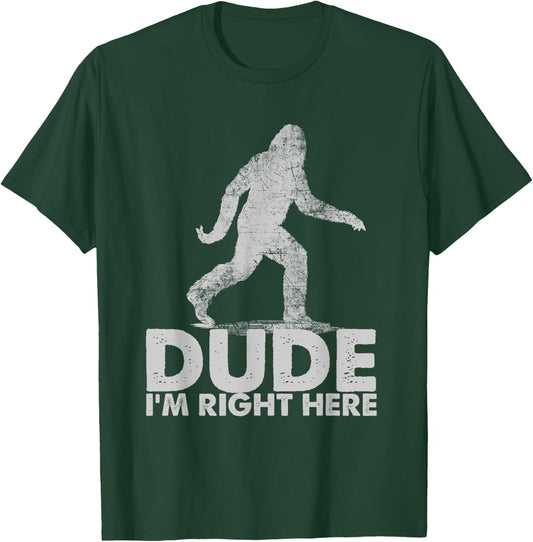 Dude I'm Right Here Funny Sasquatch Bigfoot Ape Art Animal T-Shirt - T-Shirt | Forest