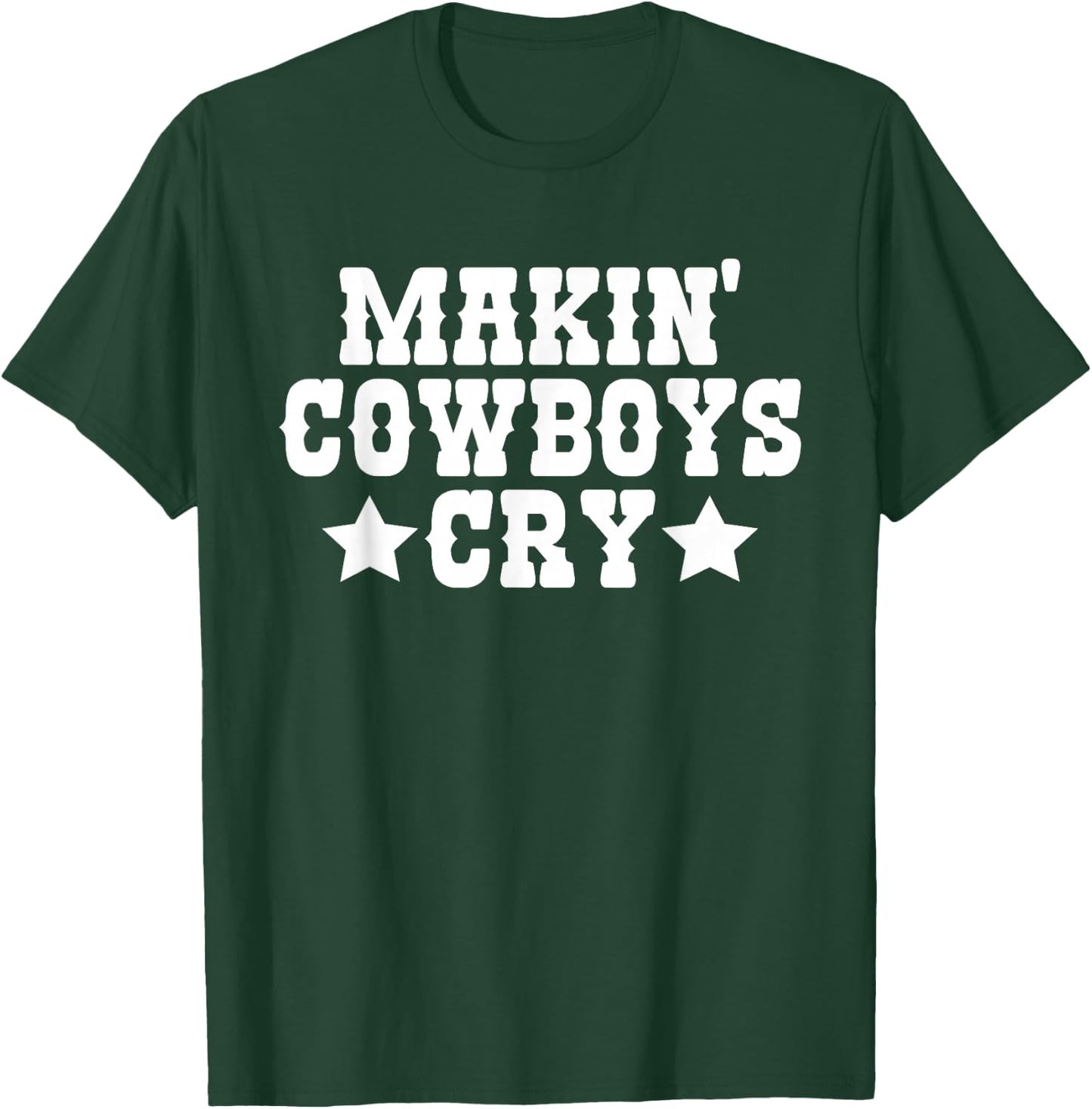 Makin Cowboys Cry Funny Cowgirl Western Rodeo T-Shirt - T-Shirt | Forest