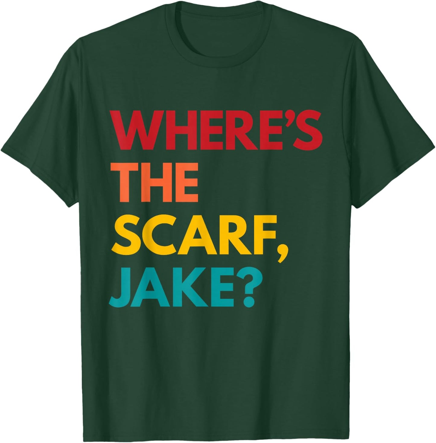 Where's the Scarf, Jake? T-Shirt - T-Shirt | Forest