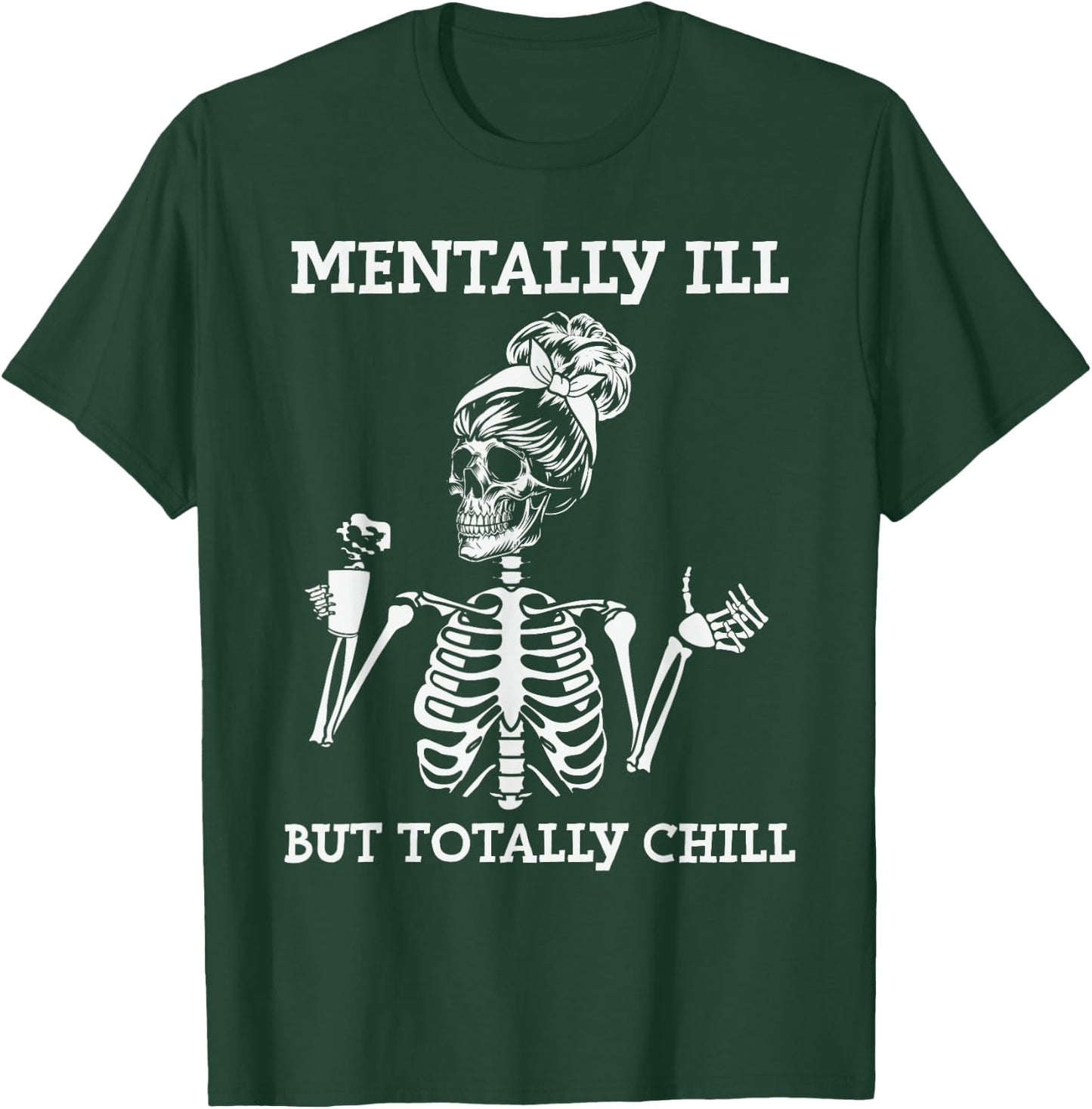 Mentally Ill But Totally Chill Halloween Costume Skeleton T-Shirt - T-Shirt | Forest