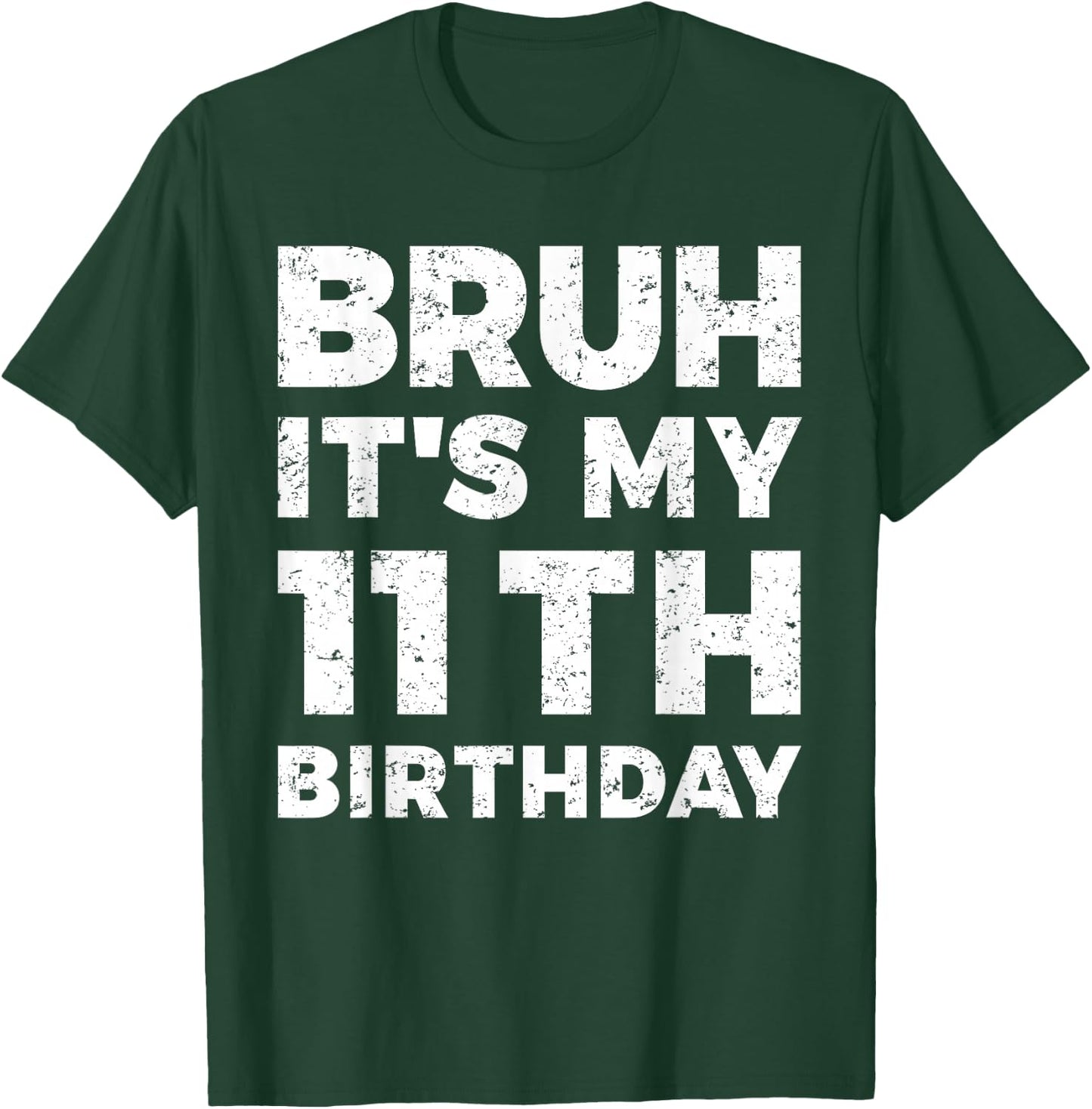 Bruh It's My 11th Birthday 11 Year Old Birthday T-Shirt - T-Shirt | Forest