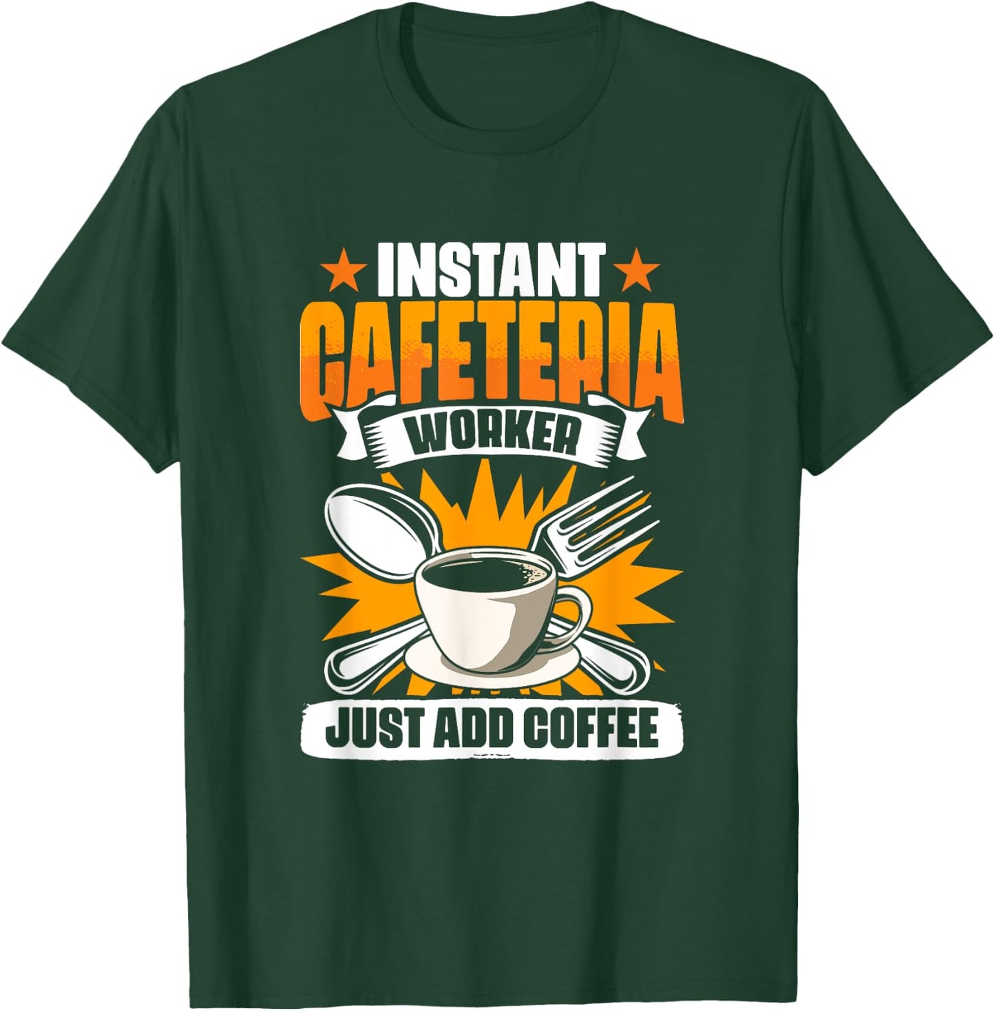 Instant Cafeteria Worker Add Coffee School Worker Cafeteria T-Shirt - T-Shirt | Forest