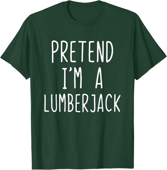 Pretend I'm Lumberjack Costume Halloween Lazy Lumber-Jack T-Shirt - T-Shirt | Forest
