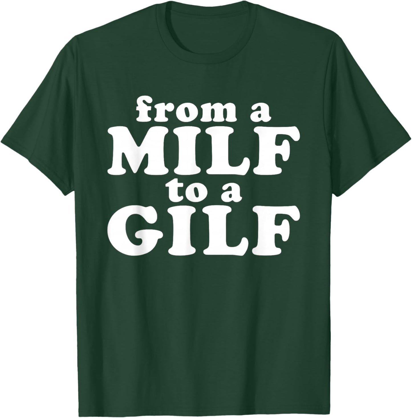 From a MILF to a GILF Funny Dirty inappropriate Humor T-Shirt - T-Shirt | Forest