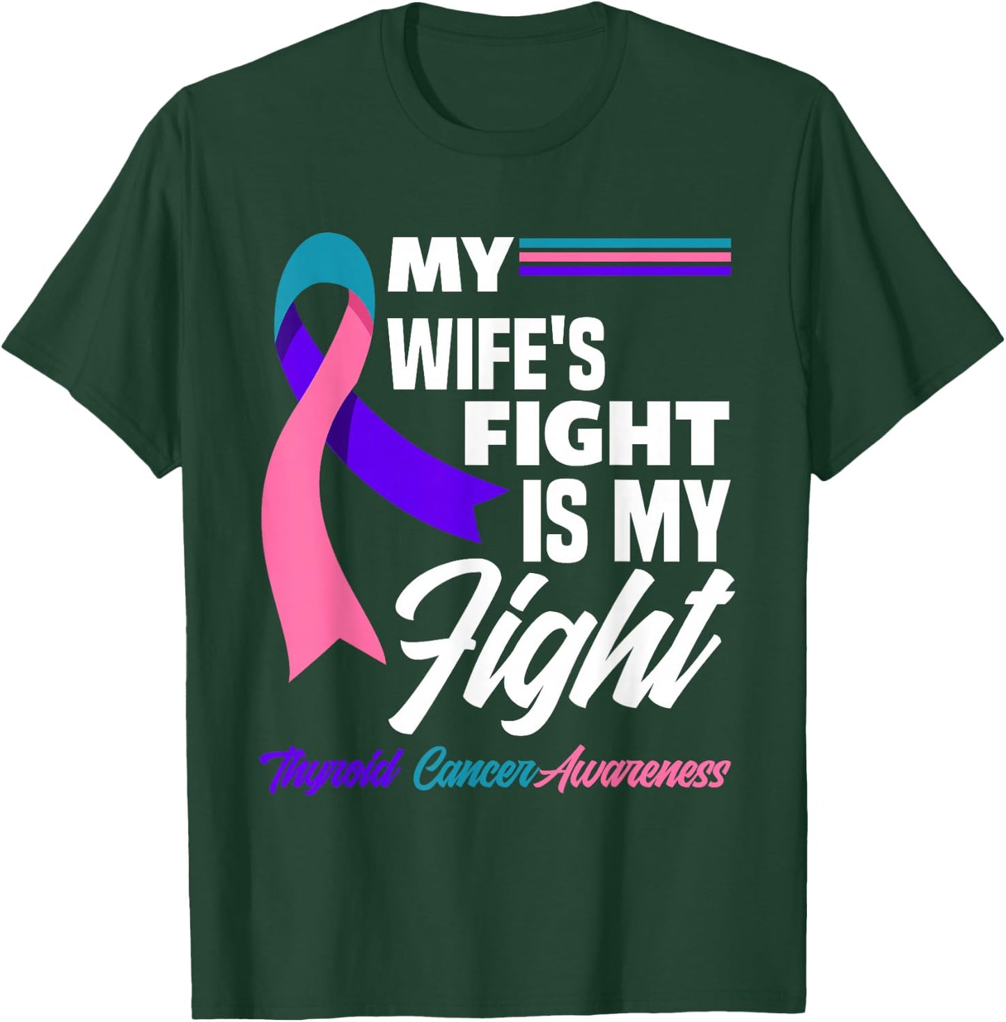 My Wife's Fight Is My Fight Thyroid Cancer Awareness T-Shirt - T-Shirt | Forest