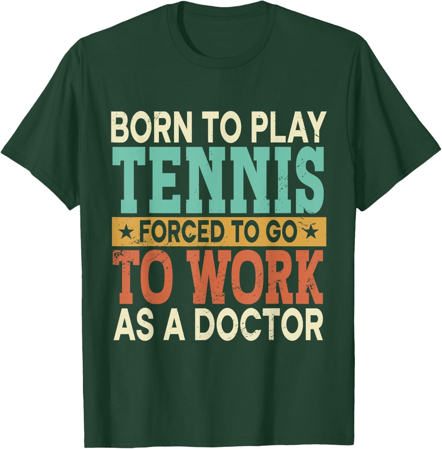 Born To Play Tennis Forced Sports Healthcare Doctor T-Shirt - T-Shirt | Forest