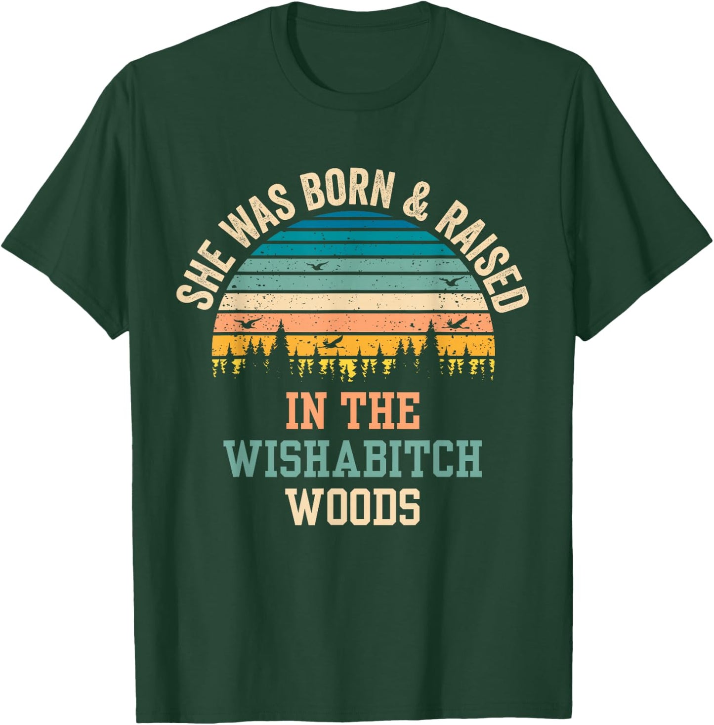 She Was Born And Raised In Wishabitch Woods T-Shirt - T-Shirt | Forest