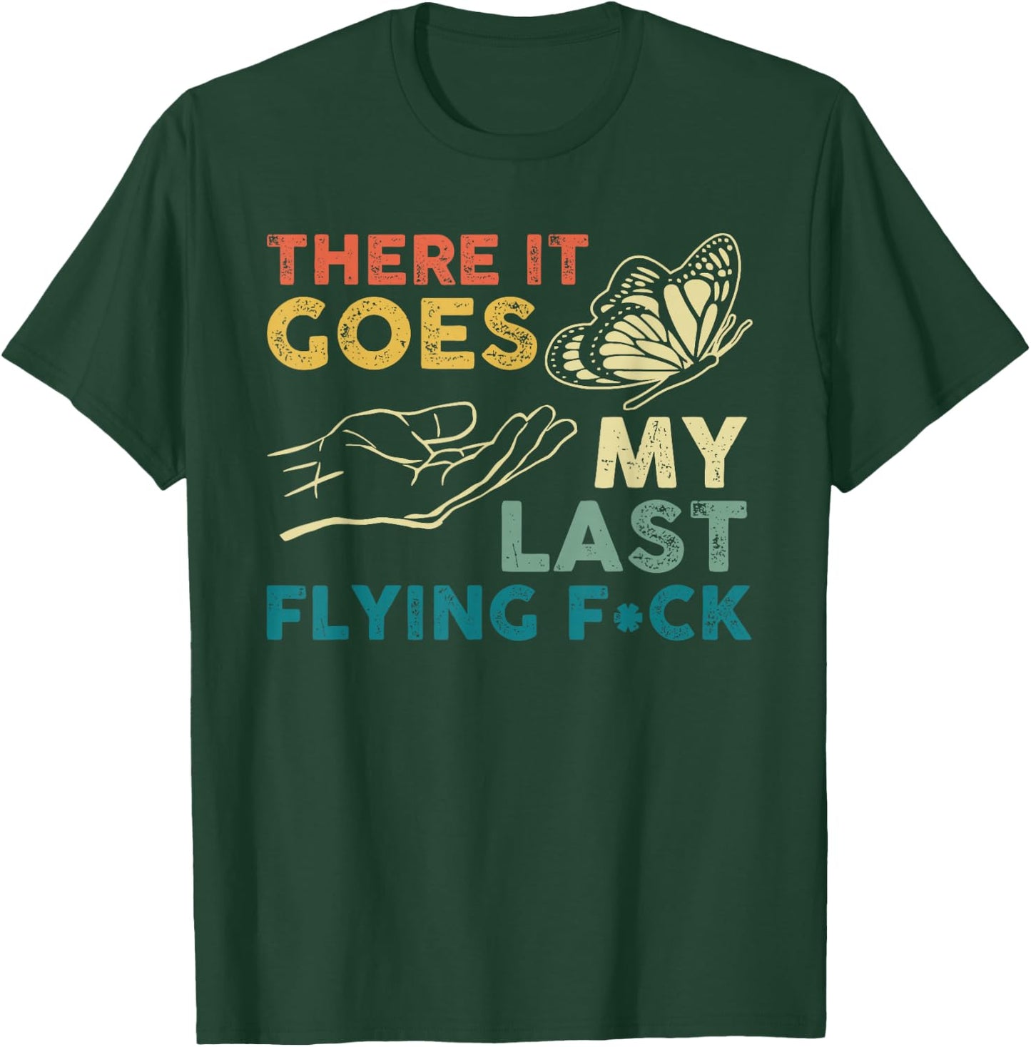 There It Goes My Last Flying F-ck Funny Sarcastic T-Shirt - T-Shirt | Forest