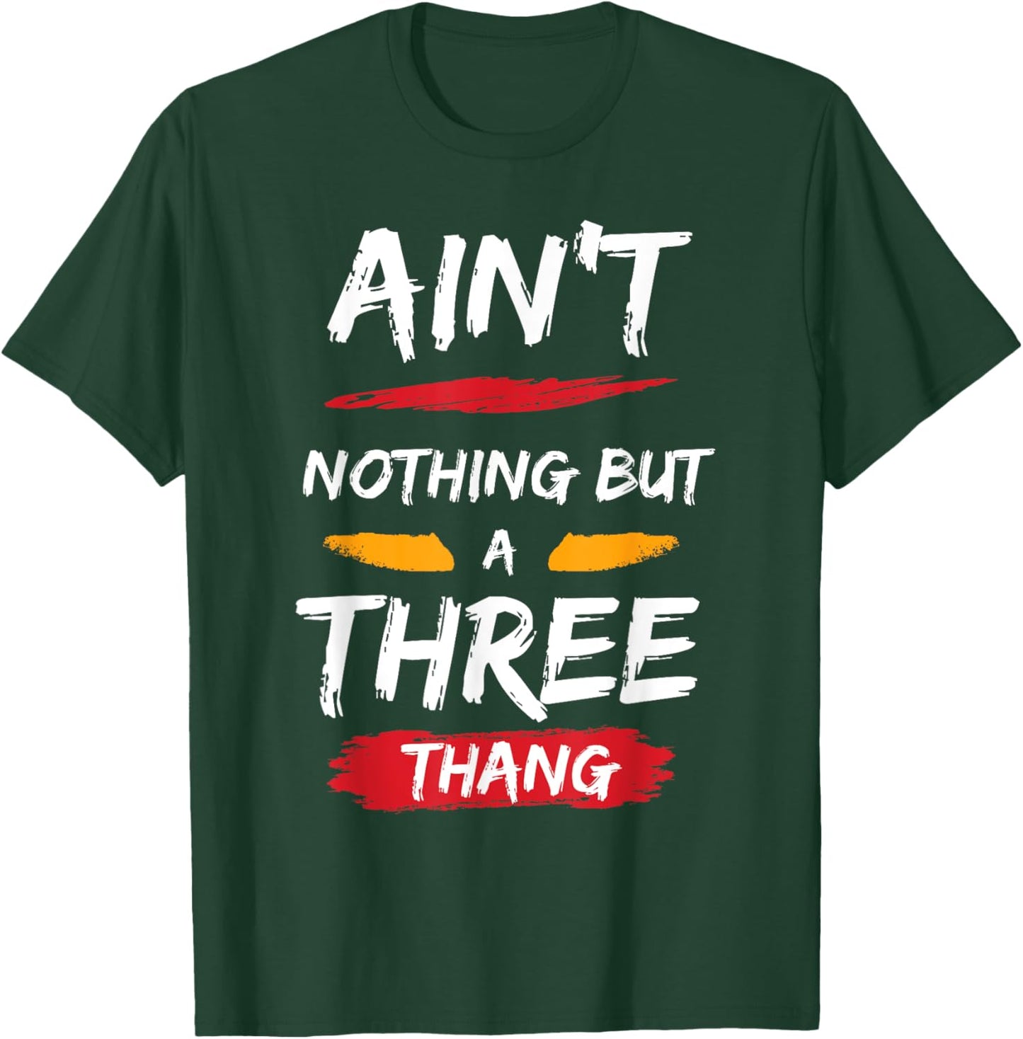 Ain't Nothing But A 3 Thang T-Shirt - T-Shirt | Forest