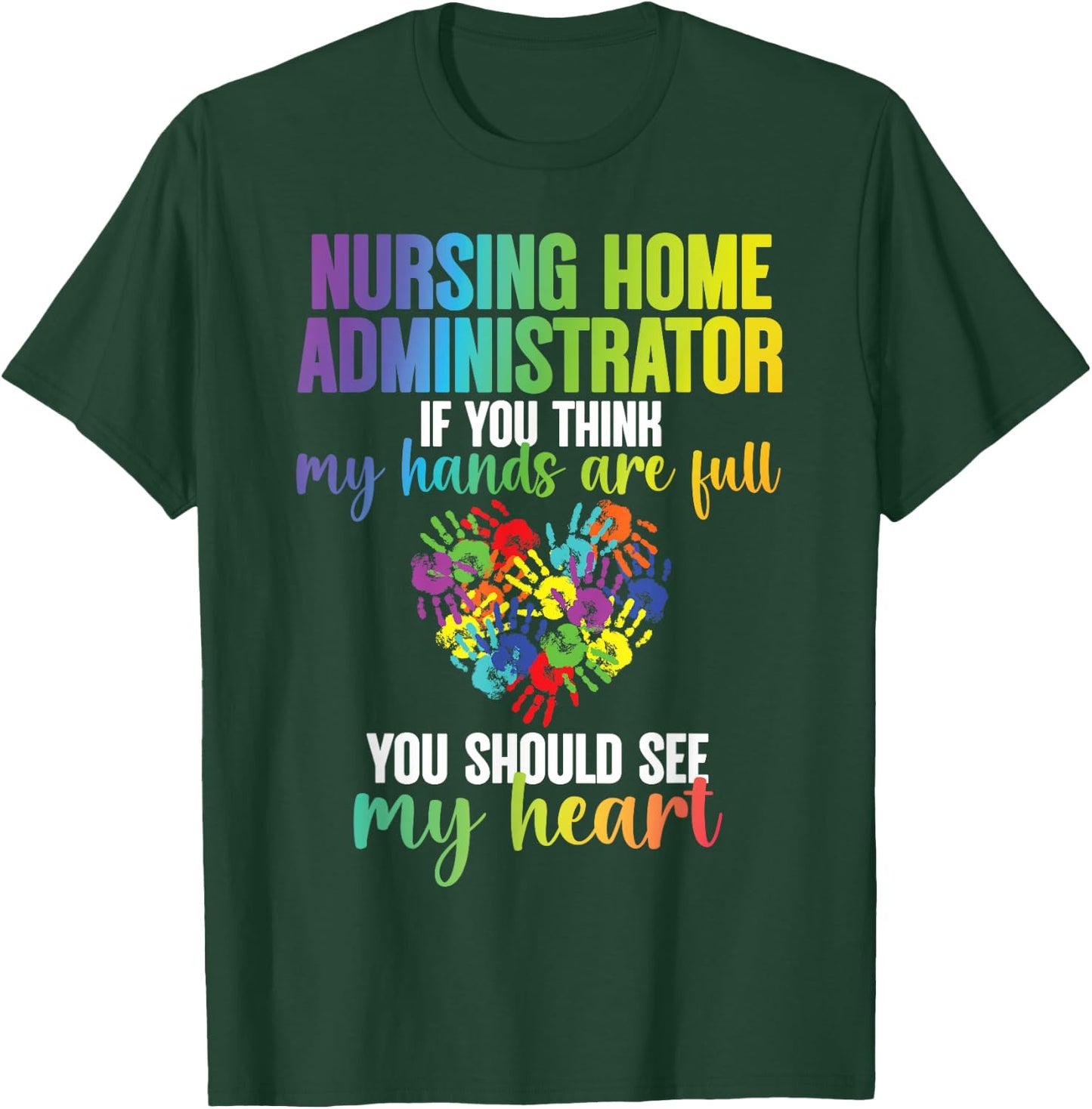 Nursing Home Administrator My Heart Nursing Home Admin T-Shirt - T-Shirt | Forest