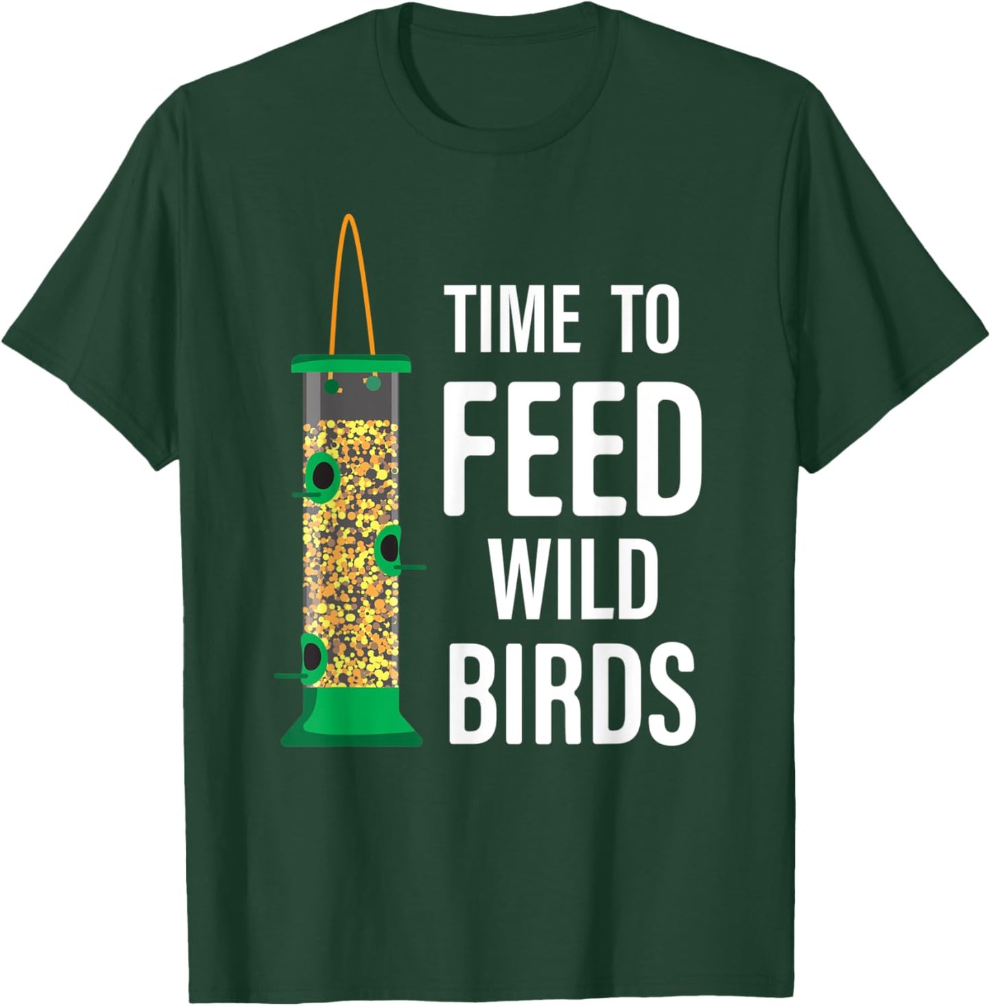 Funny Garden Bird Feeder - Time To Feed Wild Birds T-Shirt - T-Shirt | Forest