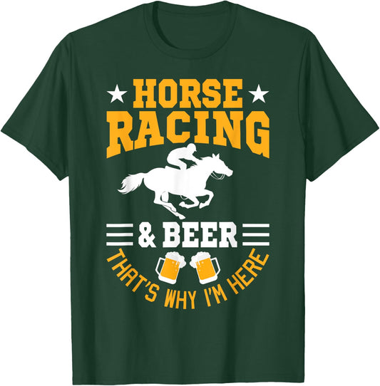 Horse Racing And Beer Why I'm Here Horse Racer Horse Rider T-Shirt - T-Shirt | Forest